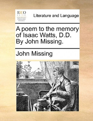 Kniha Poem to the Memory of Isaac Watts, D.D. by John Missing. John Missing