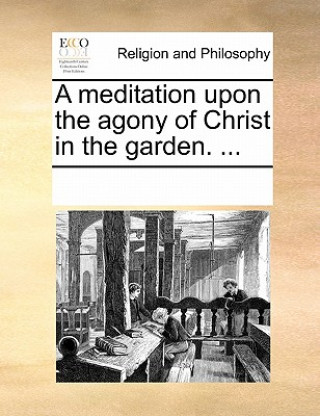 Buch Meditation Upon the Agony of Christ in the Garden. ... Multiple Contributors