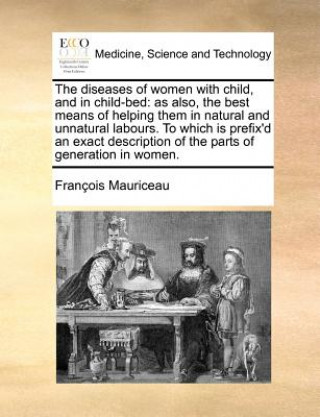 Kniha Diseases of Women with Child, and in Child-Bed Francois Mauriceau