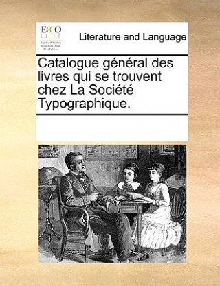 Buch Catalogue g n ral des livres qui se trouvent chez La Soci t  Typographique. See Notes Multiple Contributors