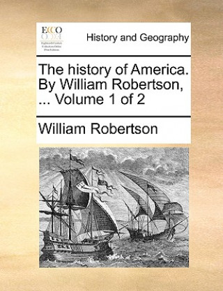 Knjiga history of America. By William Robertson, ... Volume 1 of 2 William Robertson