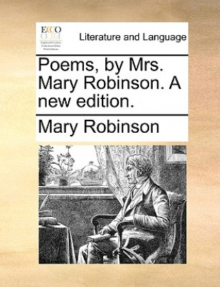 Книга Poems, by Mrs. Mary Robinson. a New Edition. Mary Robinson