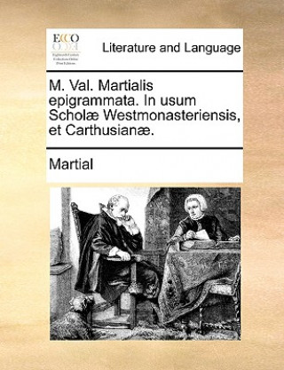 Книга M. Val. Martialis Epigrammata. in Usum Schol] Westmonasteriensis, Et Carthusian]. Martial
