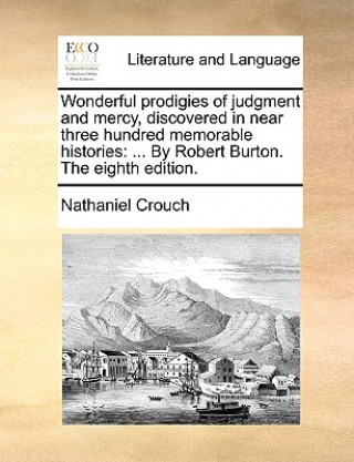 Knjiga Wonderful Prodigies of Judgment and Mercy, Discovered in Near Three Hundred Memorable Histories Nathaniel Crouch