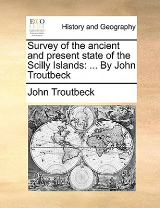 Kniha Survey of the Ancient and Present State of the Scilly Islands John Troutbeck