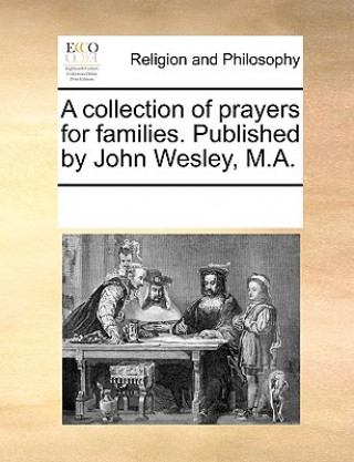 Книга Collection of Prayers for Families. Published by John Wesley, M.A. Multiple Contributors