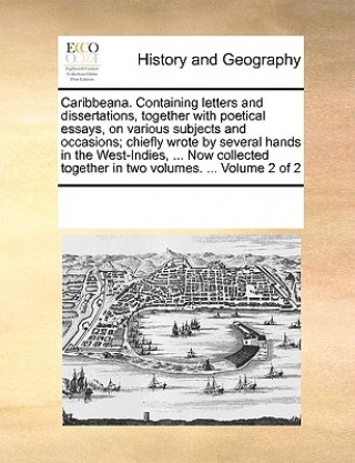 Knjiga Caribbeana. Containing Letters and Dissertations, Together with Poetical Essays, on Various Subjects and Occasions; Chiefly Wrote by Several Hands in See Notes Multiple Contributors