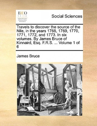 Книга Travels to Discover the Source of the Nile, in the Years 1768, 1769, 1770, 1771, 1772, and 1773. in Six Volumes. by James Bruce of Kinnaird, Esq. F.R. James Bruce