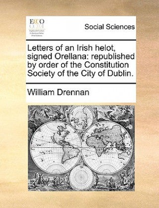 Livre Letters of an Irish Helot, Signed Orellana William Drennan