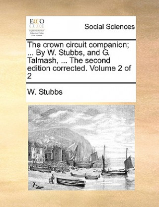 Książka Crown Circuit Companion; ... by W. Stubbs, and G. Talmash, ... the Second Edition Corrected. Volume 2 of 2 W. Stubbs