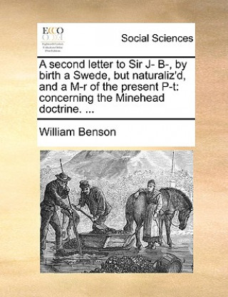 Carte Second Letter to Sir J- B-, by Birth a Swede, But Naturaliz'd, and a M-R of the Present P-T William Benson