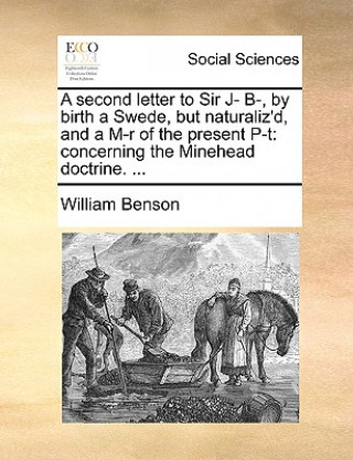 Libro Second Letter to Sir J- B-, by Birth a Swede, But Naturaliz'd, and a M-R of the Present P-T William Benson