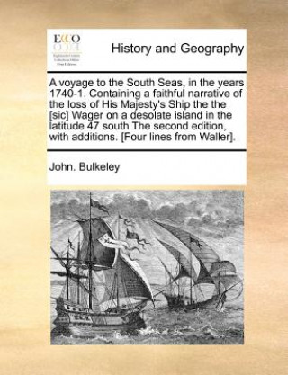 Buch Voyage to the South Seas, in the Years 1740-1. Containing a Faithful Narrative of the Loss of His Majesty's Ship the the [Sic] Wager on a Desolate Isl John. Bulkeley