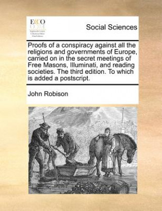 Carte Proofs of a Conspiracy Against All the Religions and Governments of Europe, Carried on in the Secret Meetings of Free Masons, Illuminati, and Reading John Robison