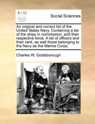 Knjiga Original and Correct List of the United States Navy. Containing a List of the Ships in Commission, and Their Respective Force. a List of Officers and Charles W Goldsborough