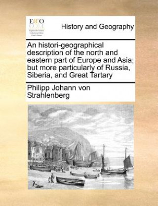 Könyv histori-geographical description of the north and eastern part of Europe and Asia; but more particularly of Russia, Siberia, and Great Tartary Philipp Johann von Strahlenberg
