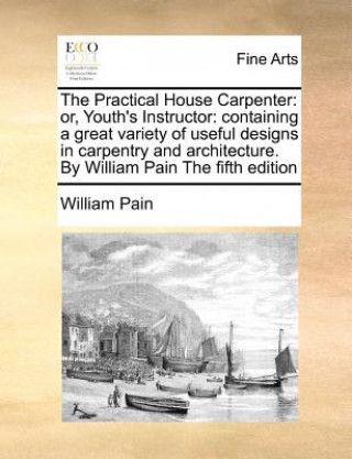 Книга Practical House Carpenter William Pain