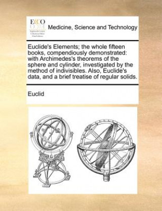 Carte Euclide's Elements; The Whole Fifteen Books, Compendiously Demonstrated Euclid