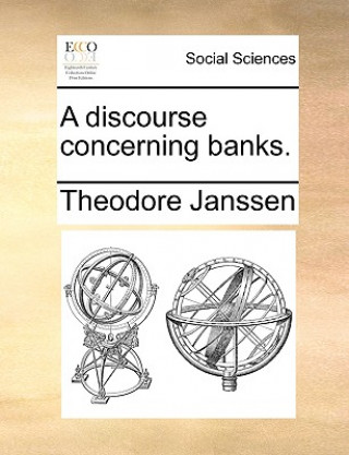 Könyv Discourse Concerning Banks. Theodore Janssen