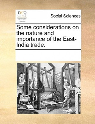 Kniha Some Considerations on the Nature and Importance of the East-India Trade. See Notes Multiple Contributors