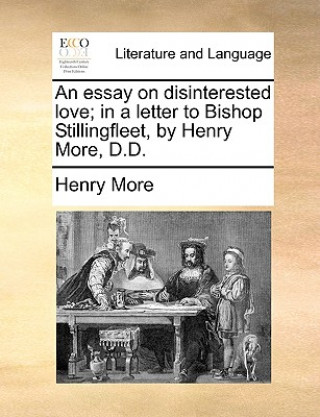 Carte Essay on Disinterested Love; In a Letter to Bishop Stillingfleet, by Henry More, D.D. Henry More