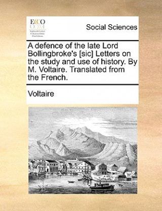 Knjiga Defence of the Late Lord Bollingbroke's [sic] Letters on the Study and Use of History. by M. Voltaire. Translated from the French. Voltaire