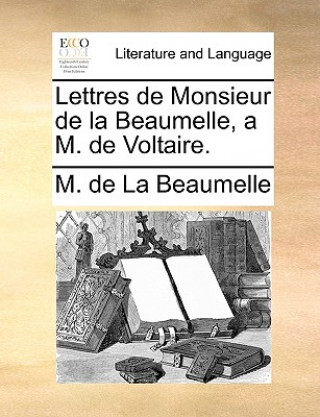 Carte Lettres de Monsieur de la Beaumelle, a M. de Voltaire. M. de La Beaumelle