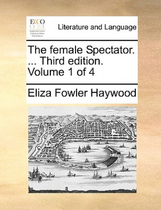 Libro Female Spectator. ... Third Edition. Volume 1 of 4 Eliza Fowler Haywood