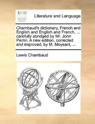 Carte Chambaud's dictionary, French and English and English and French. ... carefully abridged by Mr. John Perrin. A new edition, corrected and improved, by Lewis Chambaud