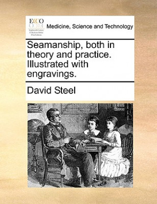 Carte Seamanship, Both in Theory and Practice. Illustrated with Engravings. David Steel