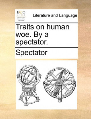 Kniha Traits on human woe. By a spectator. Spectator