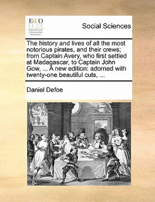 Книга History and Lives of All the Most Notorious Pirates, and Their Crews; From Captain Avery, Who First Settled at Madagascar, to Captain John Gow, ... a Daniel Defoe