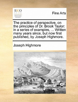 Carte Practice of Perspective, on the Principles of Dr. Brook Taylor Joseph Highmore