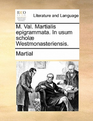 Carte M. Val. Martialis Epigrammata. in Usum Scholae Westmonasteriensis. Martial