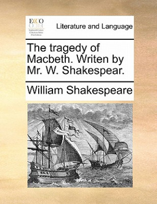 Carte Tragedy of Macbeth. Writen by Mr. W. Shakespear. William Shakespeare