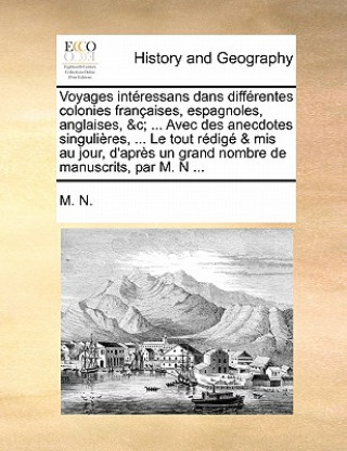 Libro Voyages interessans dans differentes colonies francaises, espagnoles, anglaises, &c; ... Avec des anecdotes singulieres, ... Le tout redige & mis au j M. N.