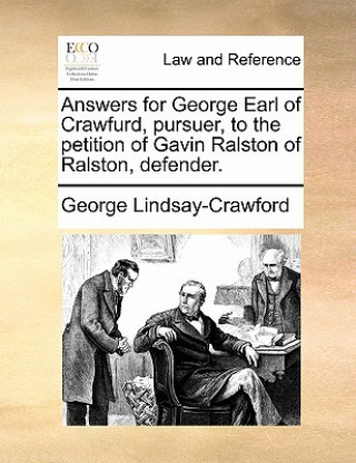 Kniha Answers for George Earl of Crawfurd, Pursuer, to the Petition of Gavin Ralston of Ralston, Defender. George Lindsay-Crawford