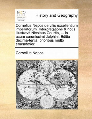 Kniha Cornelius Nepos de Vitis Excellentium Imperatorum. Interpretatione & Notis Illustravit Nicolaus Courtin, ... in Usum Serenissimi Delphini. Editio Deci Cornelius Nepos