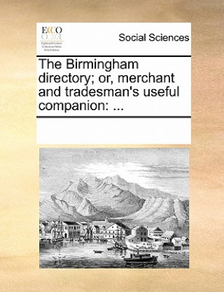 Carte Birmingham Directory; Or, Merchant and Tradesman's Useful Companion Multiple Contributors