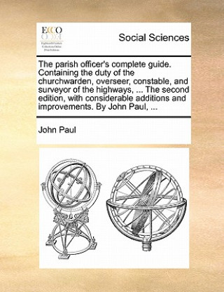 Книга Parish Officer's Complete Guide. Containing the Duty of the Churchwarden, Overseer, Constable, and Surveyor of the Highways, ... the Second Edition, w Pope John Paul