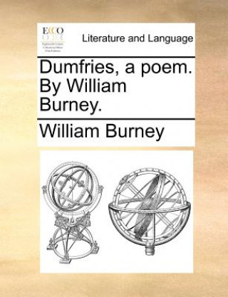 Book Dumfries, a Poem. by William Burney. William Burney