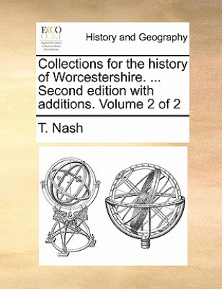 Buch Collections for the history of Worcestershire. ... Second edition with additions. Volume 2 of 2 T. Nash