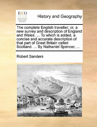 Książka complete English traveller; or, a new survey and description of England and Wales. ... To which is added, a concise and accurate description of that p Robert Sanders