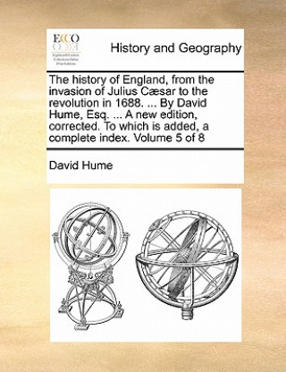 Könyv History of England, from the Invasion of Julius Caesar to the Revolution in 1688. ... by David Hume, Esq. ... a New Edition, Corrected. to Which Is Ad David Hume