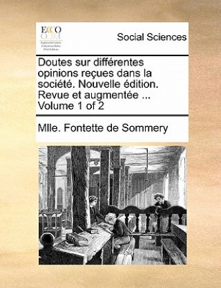 Carte Doutes Sur Differentes Opinions Recues Dans La Societe. Nouvelle Edition. Revue Et Augmentee ... Volume 1 of 2 Mlle. Fontette de Sommery
