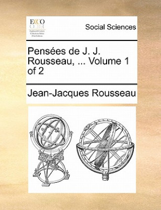 Książka Pensees de J. J. Rousseau, ... Volume 1 of 2 Jean-Jacques Rousseau
