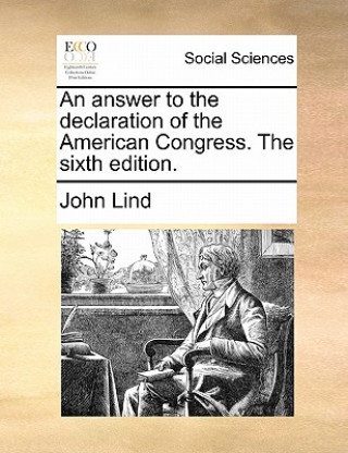 Carte Answer to the Declaration of the American Congress. the Sixth Edition. John Lind
