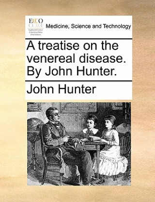 Książka Treatise on the Venereal Disease. by John Hunter. John Hunter