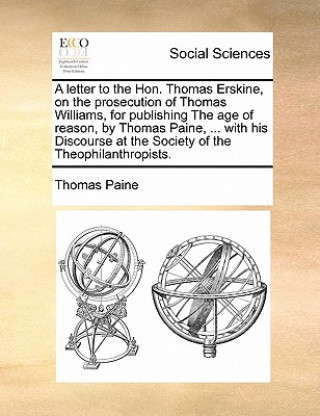 Buch Letter to the Hon. Thomas Erskine, on the Prosecution of Thomas Williams, for Publishing the Age of Reason, by Thomas Paine, ... with His Discourse at Thomas Paine