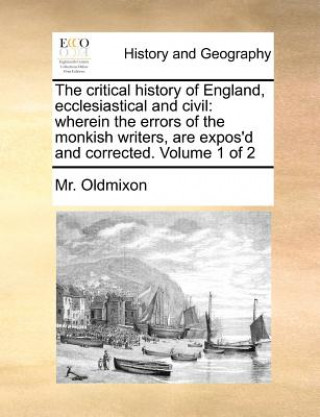 Kniha Critical History of England, Ecclesiastical and Civil Mr. Oldmixon